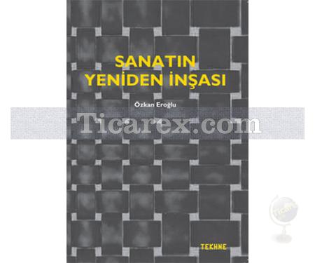 Sanatın Yeniden İnşası | Özkan Eroğlu - Resim 1