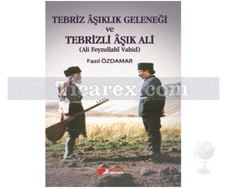 Tebriz Aşıklık Geleneği ve Tebrizli Aşık Ali | Ali Feyzullahi Vahid | Fazıl Özdamar - Resim 1