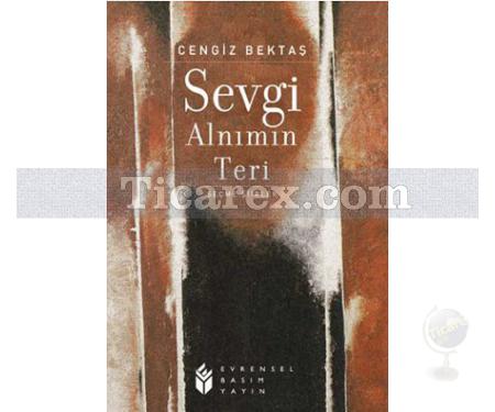 Sevgi Alnımın Teri | Seçme Şiirler | Cengiz Bektaş - Resim 1