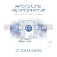 Kendiniz Olma Alışkanlığını Kırmak | Joe Dispenza