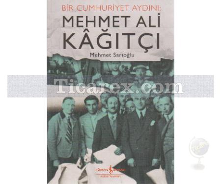 Bir Cumhuriyet Aydını: Mehmet Ali Kağıtçı | Mehmet Sarıoğlu - Resim 1