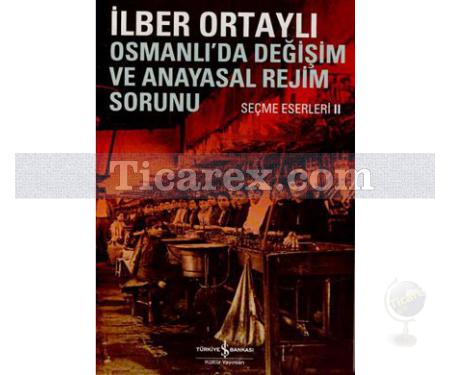 Osmanlıda Değişim ve Anayasal Rejim Sorunu | İlber Ortaylı - Resim 1