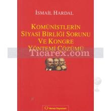 Komünistlerin Siyasi Birliği Sorunu ve Kongre Yönetimi Çözümü | İsmail Hardal