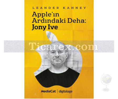 Apple'ın Ardındaki Deha - Jony Ive | Leander Kahney - Resim 1