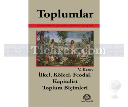 Toplumlar | İlkel, Köleci, Feodal, Kapitalist Toplum Biçimleri | V. Kerov - Resim 1