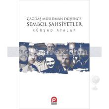 Çağdaş Müslüman Düşünce Sembol Şahsiyetler | Kürşad Atalar