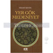 Yer Gök Medeniyet | Nidayi Sevim