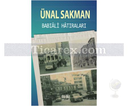 Babıali Hatıraları | Ünal Sakman - Resim 1