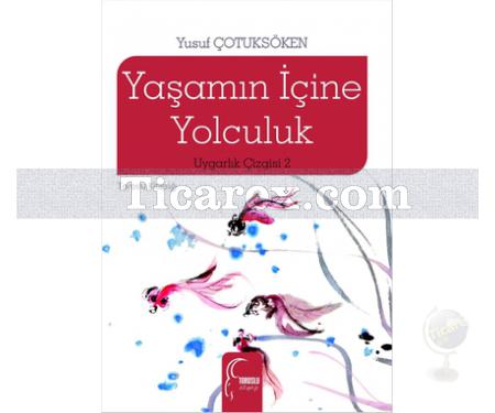 Yaşamın İçine Yolculuk | Uygarlık Çizgisi 2 | Yusuf Çotuksöken - Resim 1