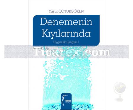 Denemenin Kıyılarında | Uygarlık Çizgisi 1 | Yusuf Çotuksöken - Resim 1