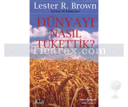 Dünyayı Nasıl Tükettik | Lester R. Brown - Resim 1