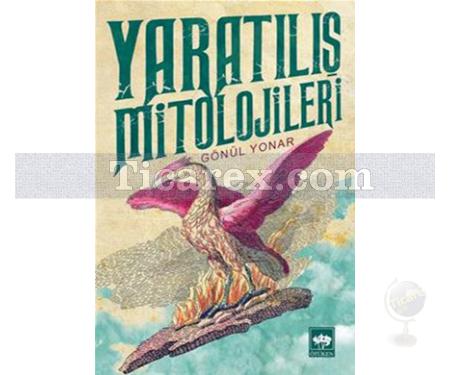 Yaratılış Mitolojileri | Gönül Yonar - Resim 1