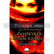 Mahpeyker Kösem Sultan | Selçuk Alkan