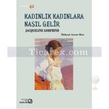 Kadınlık Kadınlara Nasıl Gelir | Jacqueline Godfrind