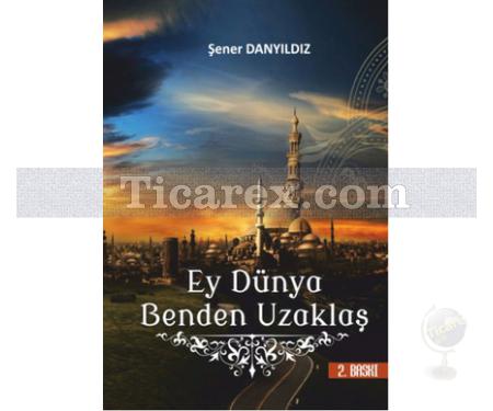 Ey Dünya Benden Uzaklaş | Şener Danyıldız - Resim 1