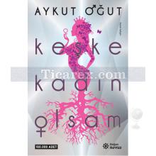 Keşke Kadın Olsam | Aykut Oğut