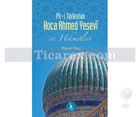 Pir-i Türkistan Hoca Ahmed Yesevi ve Hikmetleri | Hayati Bice - Resim 1