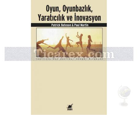 Oyun, Oyunbazlık, Yaratıcılık ve İnovasyon | Patrick Bateson, Paul Martin - Resim 1