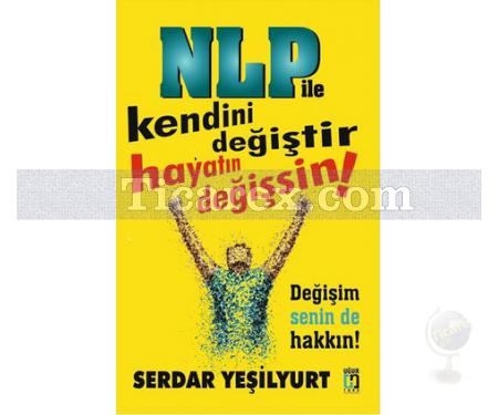 NLP ile Kendini Değiştir Hayatın Değişsin | Serdar Yeşilyurt - Resim 1