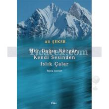 Her Dağın Rüzgarı Kendi Sesinden Islık Çalar | Toplu Şiirler | Ali Şeker