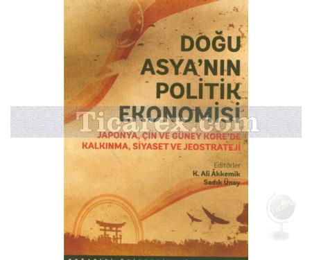 Doğu Asya'nın Politik Ekonomisi | K. Ali Akkemik, Sadık Ünay - Resim 1