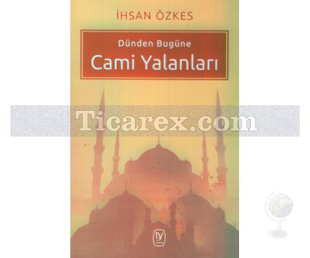 Dünden Bugüne Cami Yalanları | İhsan Özkes - Resim 1