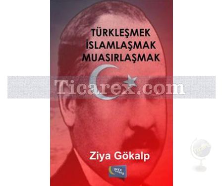 Türkleşmek İslamlaşmak Muasırlaşmak | Ziya Gökalp - Resim 1