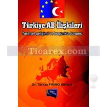 Türkiye-AB İlişkileri | Tarihsel Gelişimi ve Bugünkü Durumu | Türkan Fırıncı Orman