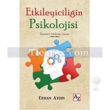 Etkileyiciliğin Psikolojisi | İnsanları Etkileme Sanatı | Erhan Aydın