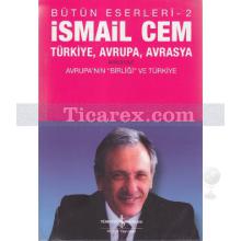 Türkiye, Avrupa, Avrasya - Cilt: 2 | Avrupa'nın Birliği ve Türkiye | İsmail Cem