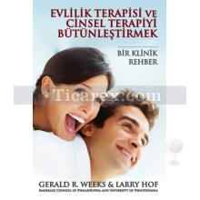 Evlilik Terapisi ve Cinsel Terapiyi Bütünleştirmek | Bir Klinik Rehber | Gerald R. Weeks, Larry Hof