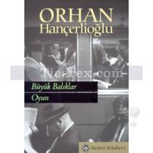 Büyük Balıklar / Oyun | Orhan Hançerlioğlu