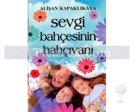 Sevgi Bahçesinin Bahçıvanı | Alişan Kapaklıkaya - Resim 1