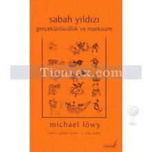 Sabah Yıldızı | Gerçeküstücülük ve Marksizm | Michael Löwy