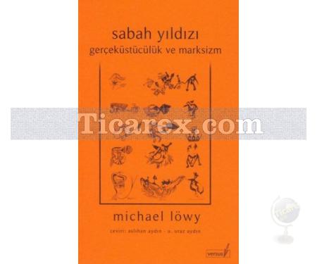 Sabah Yıldızı | Gerçeküstücülük ve Marksizm | Michael Löwy - Resim 1