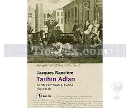 Tarihin Adları | Bilgi Poetikası Alanında Bir Deneme | Jacques Ranciere - Resim 1