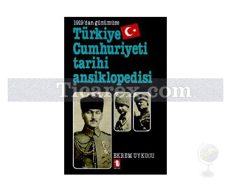 1919'dan Günümüze Türkiye Cumhuriyeti Tarihi Ansiklopedisi | Ekrem Uykucu - Resim 1