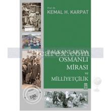 Balkanlar'da Osmanlı Mirası ve Milliyetçilik | Kemal Karpat