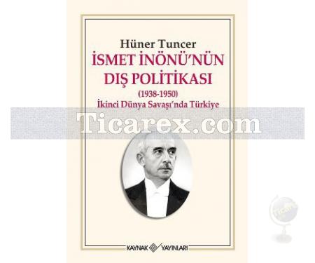 İsmet İnönü'nün Dış Politikası (1938-1950) | Hüner Tuncer - Resim 1