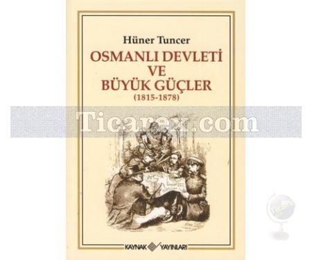 Osmanlı Devleti ve Büyük Güçler (1815 - 1878) | Hüner Tuncer - Resim 1