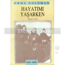 Hayatımı Yaşarken Cilt: 2 | Emma Goldman