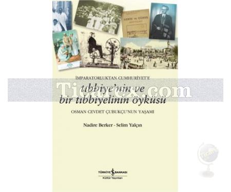 İmparatorluktan Cumhuriyet'e - Tıbbiye'nin ve Bir Tıbbiyelinin Öyküsü | Osman Cevdet Çubukçu'nun Yaşamı | Nadire Berker, Selim Yalçın - Resim 1