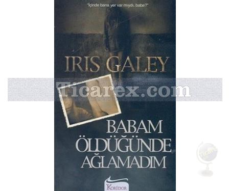 Babam Öldüğünde Ağlamadım | Iris Galey - Resim 1