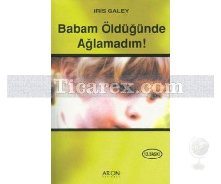 Babam Öldüğünde Ağlamadım | Iris Galey - Resim 1