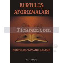 Kurtuluş Aforizmaları | Kurtuluş Tayanç Çalışır