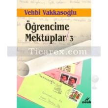 Öğrencime Mektuplar - 3 | Vehbi Vakkasoğlu