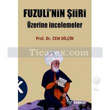 Fuzuli'nin Şiiri Üzerine İncelemeler | Cem Dilçin