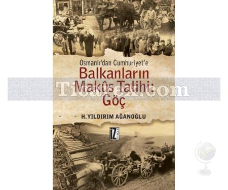 Osmanlı'dan Cumhuriyet'e Balkanların Makus Talihi: Göç | H. Yıldırım Ağanoğlu - Resim 1