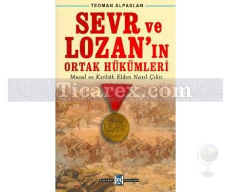 Sevr ve Lozan'ın Ortak Hükümleri | Musul ve Kerkük Elden Nasıl Çıktı | Teoman Alpaslan - Resim 1