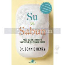 Su ve Sabun | Virüs, Bakteri, Parazit, ve Hastalıklar İçin Eksiksiz Bir Rehber | Bonnie Henry